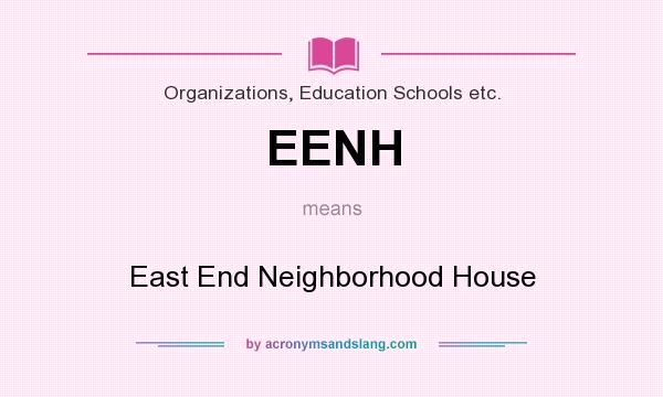 What does EENH mean? It stands for East End Neighborhood House