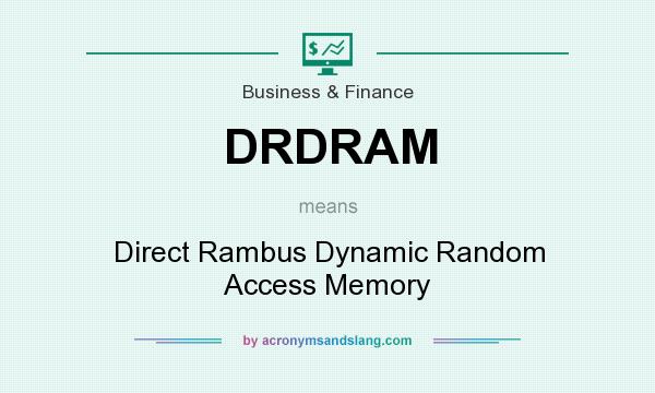 What does DRDRAM mean? It stands for Direct Rambus Dynamic Random Access Memory