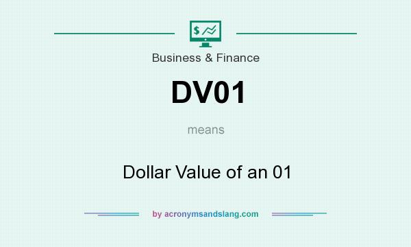 What does DV01 mean? It stands for Dollar Value of an 01