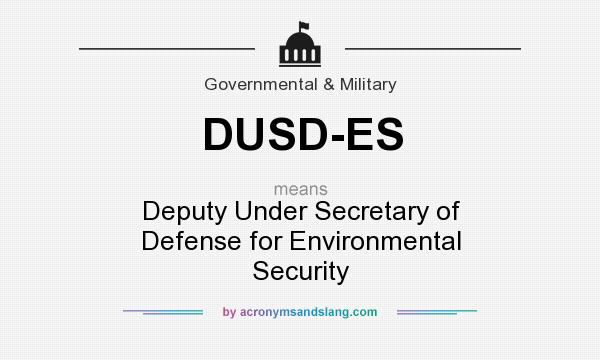 What does DUSD-ES mean? It stands for Deputy Under Secretary of Defense for Environmental Security
