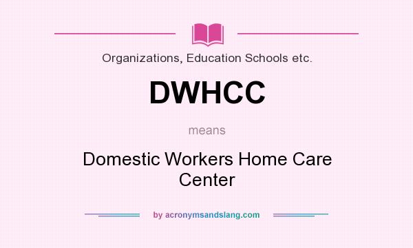 What does DWHCC mean? It stands for Domestic Workers Home Care Center