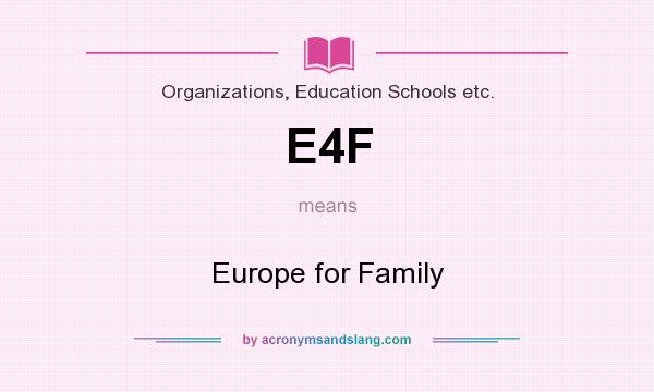What does E4F mean? It stands for Europe for Family