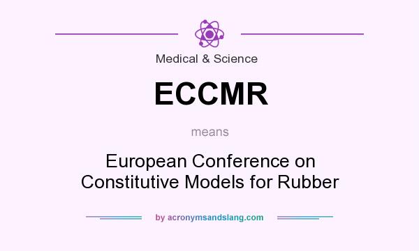 What does ECCMR mean? It stands for European Conference on Constitutive Models for Rubber