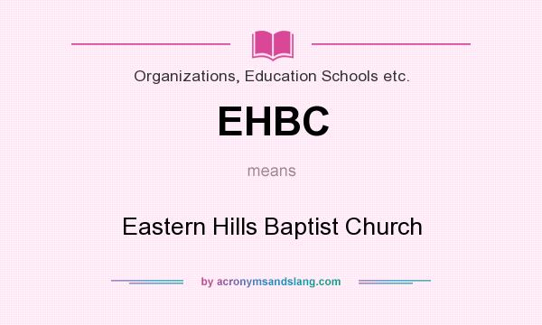 What does EHBC mean? It stands for Eastern Hills Baptist Church