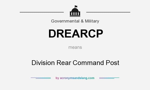What does DREARCP mean? It stands for Division Rear Command Post
