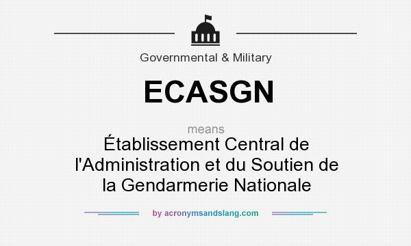 What does ECASGN mean? It stands for Établissement Central de l`Administration et du Soutien de la Gendarmerie Nationale