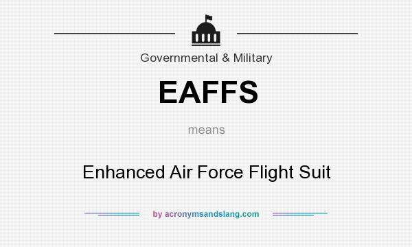 What does EAFFS mean? It stands for Enhanced Air Force Flight Suit
