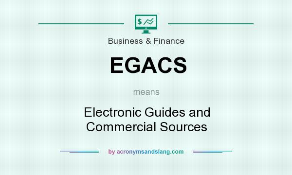 What does EGACS mean? It stands for Electronic Guides and Commercial Sources