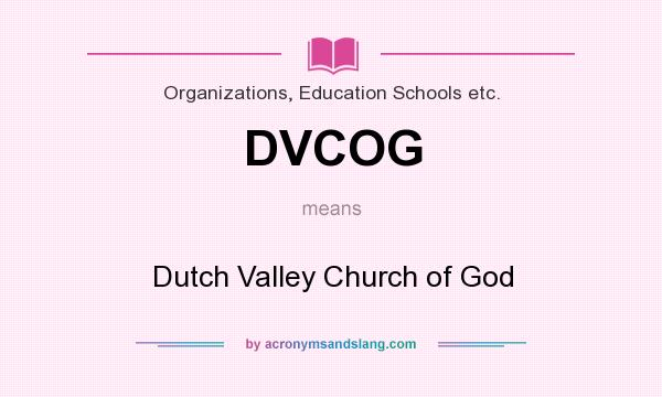 What does DVCOG mean? It stands for Dutch Valley Church of God
