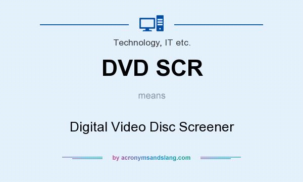 What does DVD SCR mean? It stands for Digital Video Disc Screener