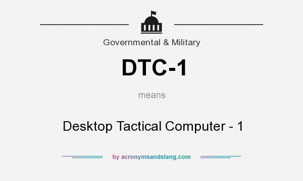 What does DTC-1 mean? It stands for Desktop Tactical Computer - 1