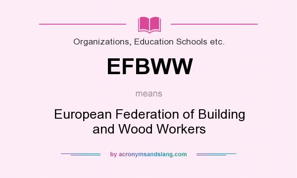 What does EFBWW mean? It stands for European Federation of Building and Wood Workers