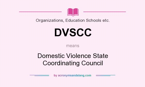 What does DVSCC mean? It stands for Domestic Violence State Coordinating Council