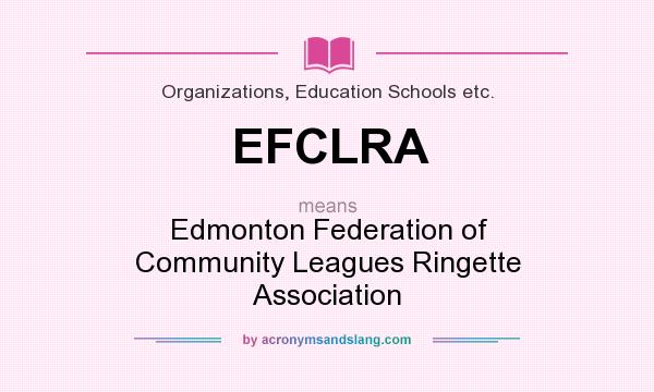 What does EFCLRA mean? It stands for Edmonton Federation of Community Leagues Ringette Association