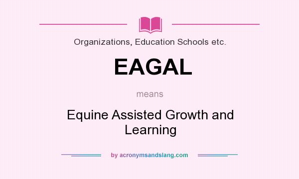 What does EAGAL mean? It stands for Equine Assisted Growth and Learning