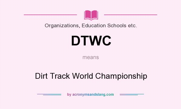 What does DTWC mean? It stands for Dirt Track World Championship