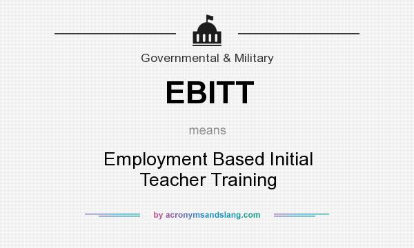 What does EBITT mean? It stands for Employment Based Initial Teacher Training
