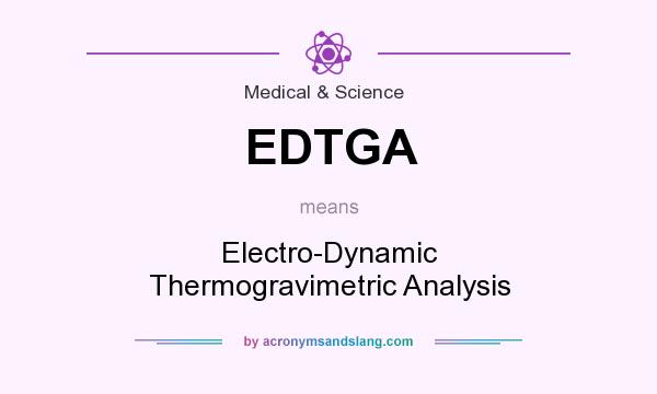 What does EDTGA mean? It stands for Electro-Dynamic Thermogravimetric Analysis