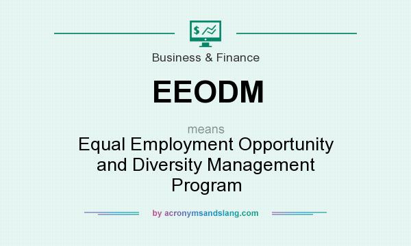 What does EEODM mean? It stands for Equal Employment Opportunity and Diversity Management Program