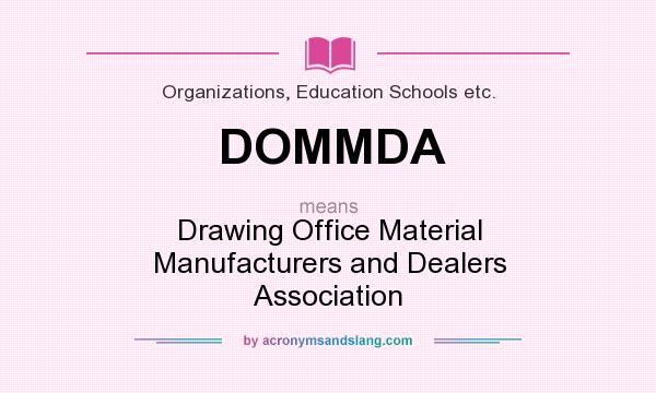 What does DOMMDA mean? It stands for Drawing Office Material Manufacturers and Dealers Association