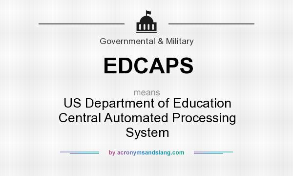 What does EDCAPS mean? It stands for US Department of Education Central Automated Processing System