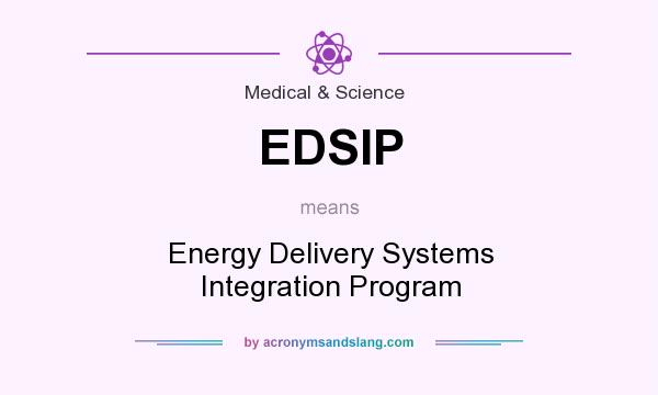 What does EDSIP mean? It stands for Energy Delivery Systems Integration Program