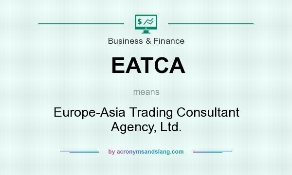 What does EATCA mean? It stands for Europe-Asia Trading Consultant Agency, Ltd.