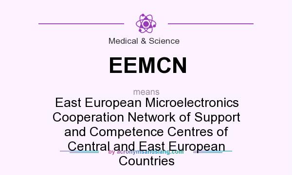 What does EEMCN mean? It stands for East European Microelectronics Cooperation Network of Support and Competence Centres of Central and East European Countries