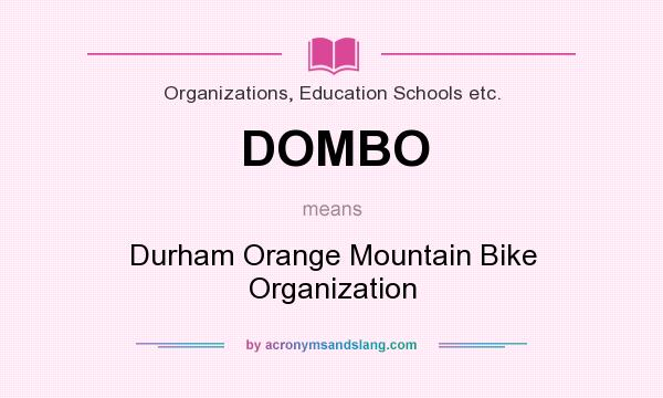 What does DOMBO mean? It stands for Durham Orange Mountain Bike Organization