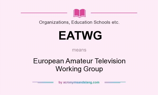 What does EATWG mean? It stands for European Amateur Television Working Group