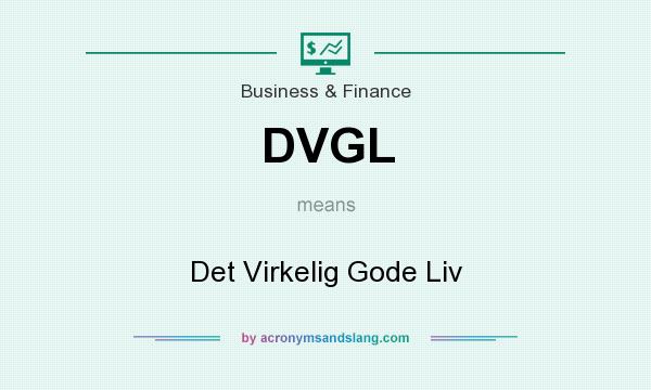 What does DVGL mean? It stands for Det Virkelig Gode Liv