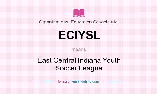 What does ECIYSL mean? It stands for East Central Indiana Youth Soccer League