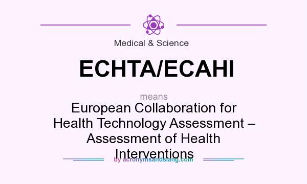 What does ECHTA/ECAHI mean? It stands for European Collaboration for Health Technology Assessment – Assessment of Health Interventions
