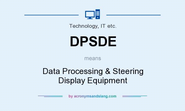 What does DPSDE mean? It stands for Data Processing & Steering Display Equipment
