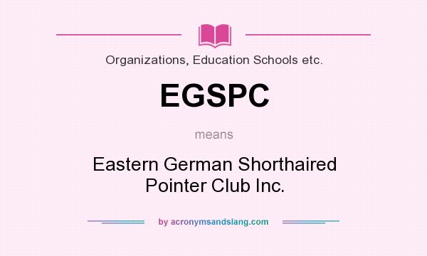 What does EGSPC mean? It stands for Eastern German Shorthaired Pointer Club Inc.