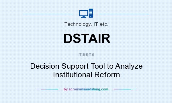 What does DSTAIR mean? It stands for Decision Support Tool to Analyze Institutional Reform