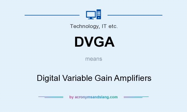 What does DVGA mean? It stands for Digital Variable Gain Amplifiers