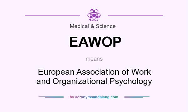 What does EAWOP mean? It stands for European Association of Work and Organizational Psychology
