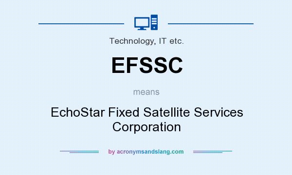 What does EFSSC mean? It stands for EchoStar Fixed Satellite Services Corporation