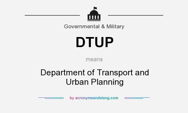 What does DTUP mean? It stands for Department of Transport and Urban Planning