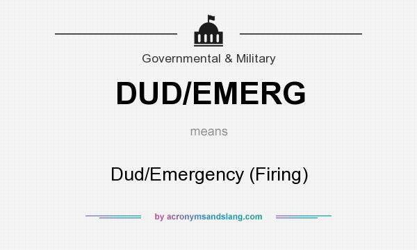 What does DUD/EMERG mean? It stands for Dud/Emergency (Firing)