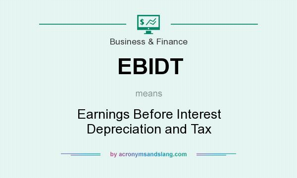 What does EBIDT mean? It stands for Earnings Before Interest Depreciation and Tax