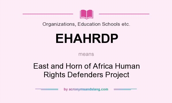 What does EHAHRDP mean? It stands for East and Horn of Africa Human Rights Defenders Project