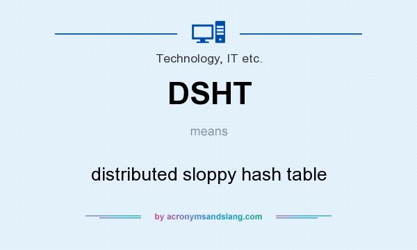 What does DSHT mean? It stands for distributed sloppy hash table