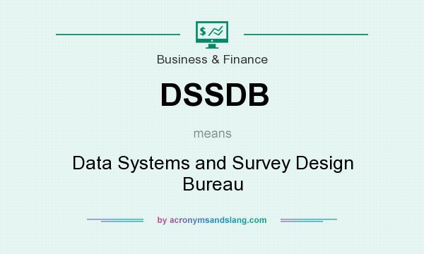 What does DSSDB mean? It stands for Data Systems and Survey Design Bureau