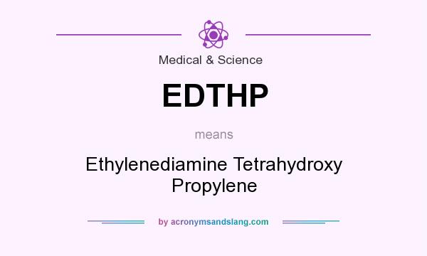 What does EDTHP mean? It stands for Ethylenediamine Tetrahydroxy Propylene