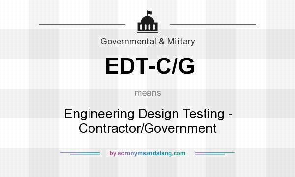 What does EDT-C/G mean? It stands for Engineering Design Testing - Contractor/Government