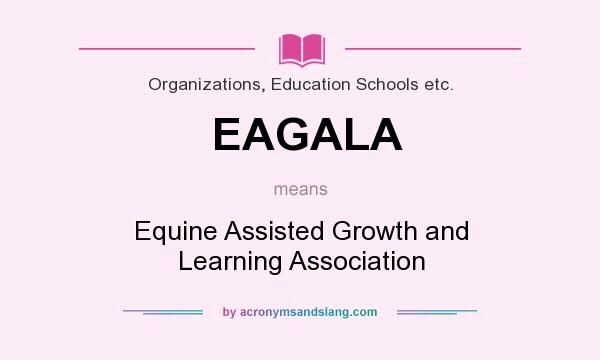 What does EAGALA mean? It stands for Equine Assisted Growth and Learning Association