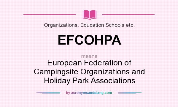 What does EFCOHPA mean? It stands for European Federation of Campingsite Organizations and Holiday Park Associations