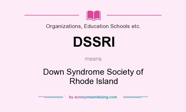 What does DSSRI mean? It stands for Down Syndrome Society of Rhode Island